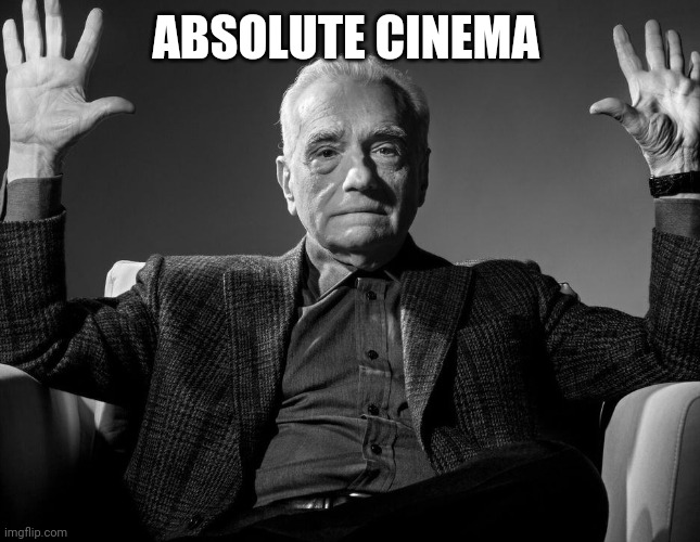 Absolute Cinema | ABSOLUTE CINEMA | image tagged in absolute cinema | made w/ Imgflip meme maker