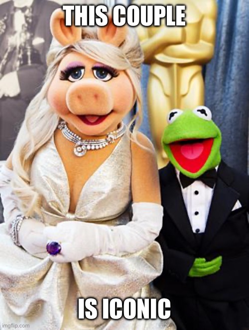 Iconic duo | THIS COUPLE; IS ICONIC | image tagged in miss piggy kermit,name a more iconic duo | made w/ Imgflip meme maker
