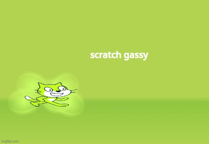 image tagged in incredible gassy,scratch | made w/ Imgflip meme maker
