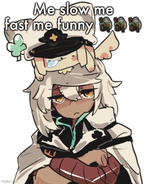 Ramlethal guilty gear | Me slow me fast me funny 🧌🧌🧌 | image tagged in ramlethal guilty gear | made w/ Imgflip meme maker