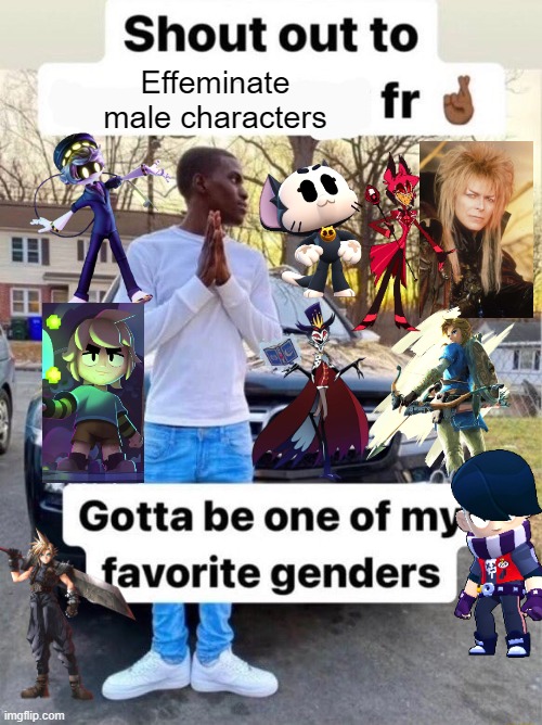 Effeminate men>>>>> | Effeminate
male characters | image tagged in shout out to gotta be one of my favorite genders | made w/ Imgflip meme maker