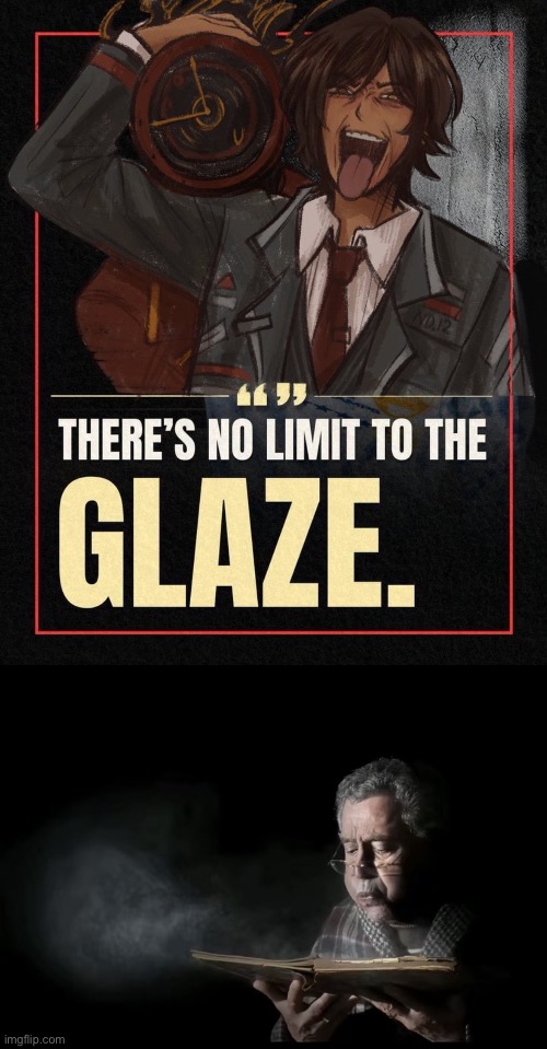 image tagged in there s no limit to the glaze,dusty book | made w/ Imgflip meme maker