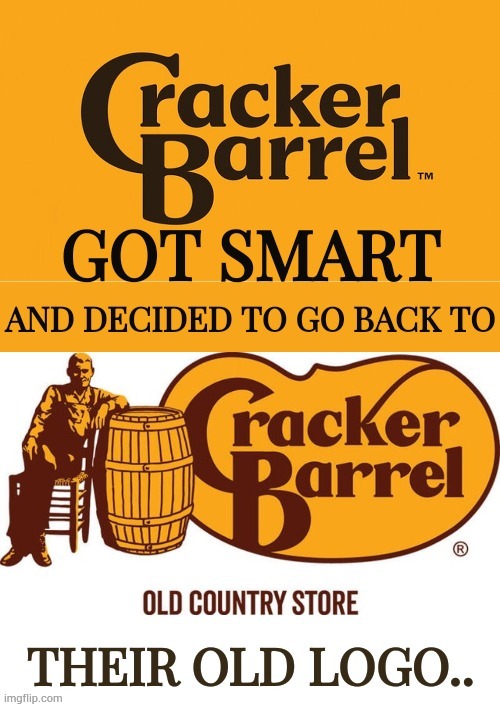 Gotta Give Credit When It's Due | image tagged in memes,cracker,barrel,got,smart,upgrade go back | made w/ Imgflip meme maker