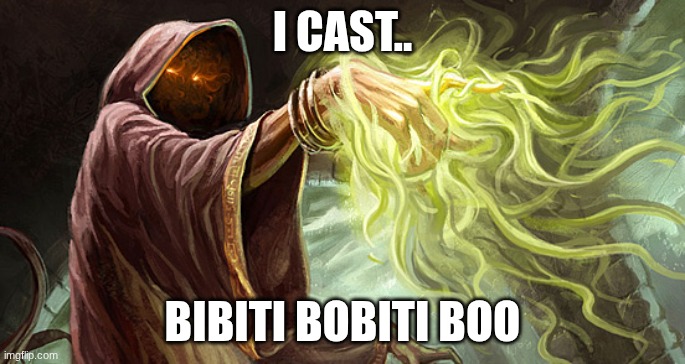 I cast | I CAST.. BIBITI BOBITI BOO | image tagged in i cast | made w/ Imgflip meme maker