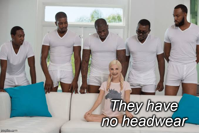 One girl five guys | They have no headwear | image tagged in one girl five guys | made w/ Imgflip meme maker