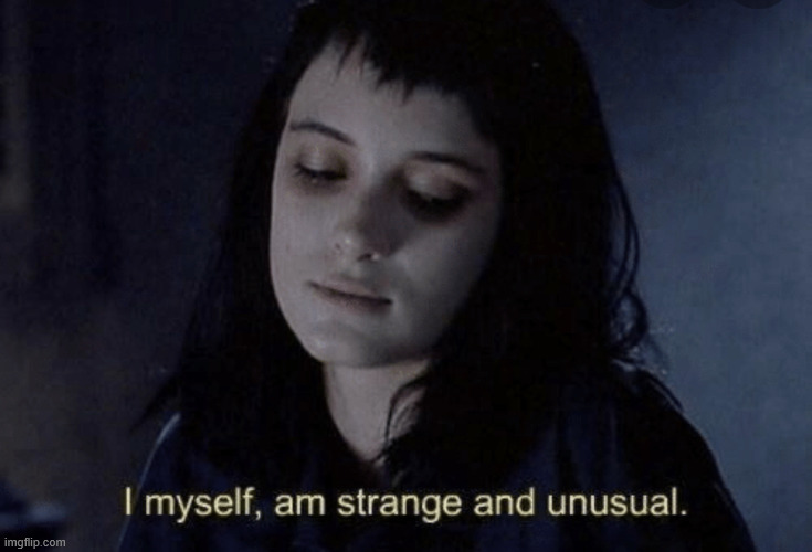 Strange and unusual Lydia Deetz | image tagged in strange and unusual lydia deetz | made w/ Imgflip meme maker