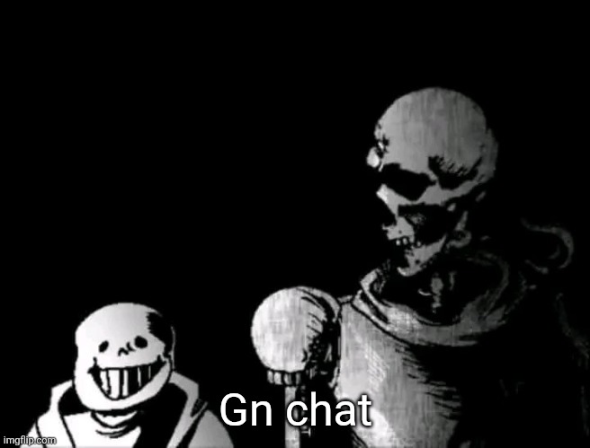 Realistic Papyrus staring at poorly detailed Sans | Gn chat | image tagged in realistic papyrus staring at poorly detailed sans | made w/ Imgflip meme maker