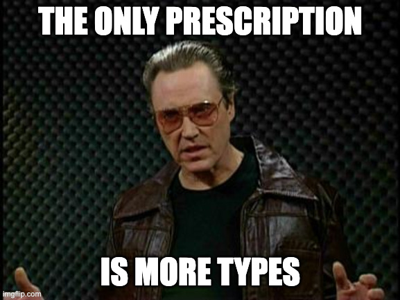 Christopher Walken cowbell meme, but make it types