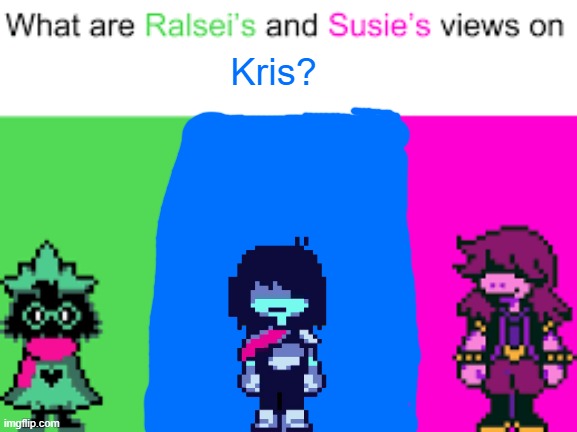 Ralsei and Susie | Kris? | image tagged in ralsei and susie | made w/ Imgflip meme maker