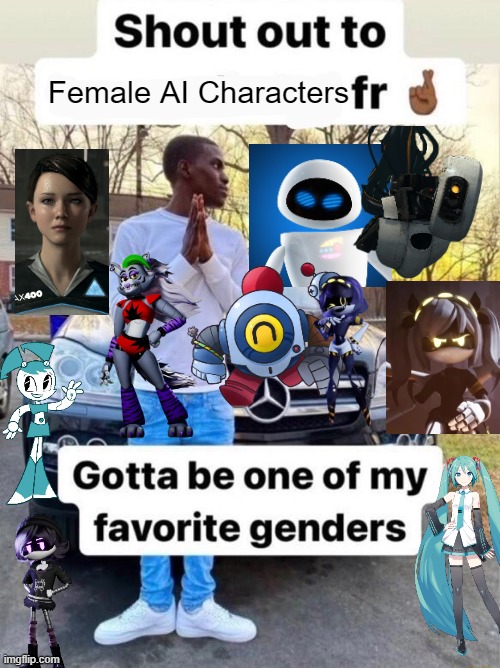 Female Robots – My favorite gender | Female AI Characters | image tagged in shout out to gotta be one of my favorite genders | made w/ Imgflip meme maker
