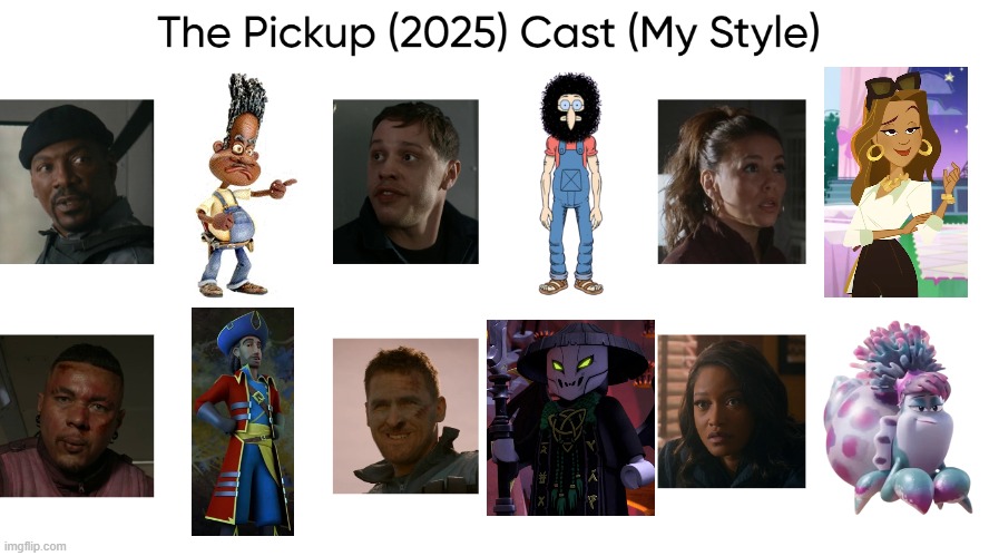 The Pickup (2025) Cast (My Style) | image tagged in the pickup 2025 cast my style,meme,memes,spoof cast,the pickup,characters | made w/ Imgflip meme maker