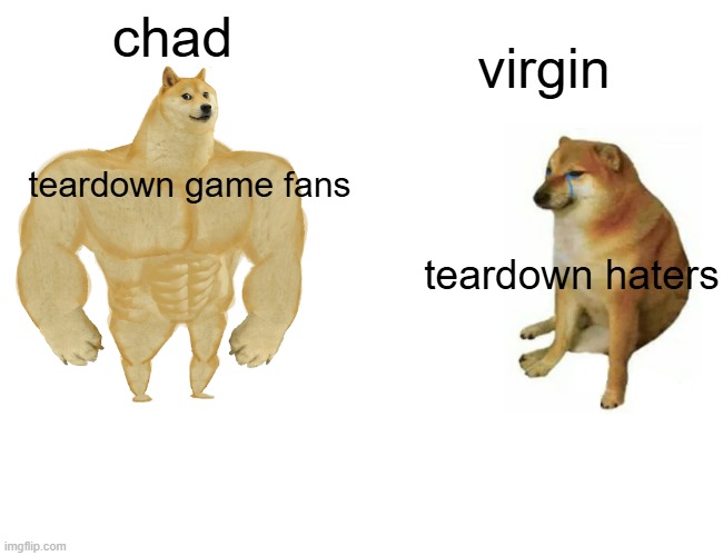 teardown fans is way better than teardown haters | chad; virgin; teardown game fans; teardown haters | image tagged in memes,buff doge vs cheems,teardown | made w/ Imgflip meme maker