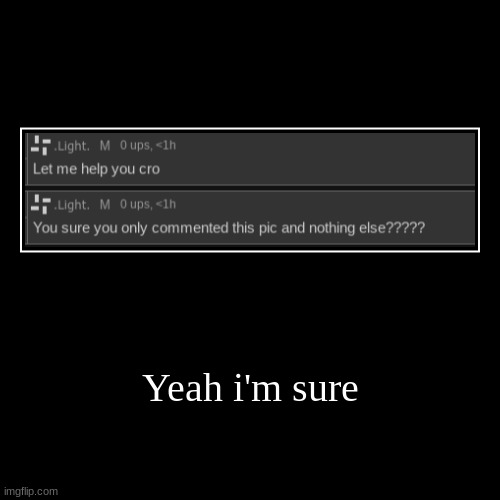 I think toady got banned for a similar reason and that was for using the lesbian sex spongebob template | Yeah i'm sure | | image tagged in funny,demotivationals | made w/ Imgflip demotivational maker