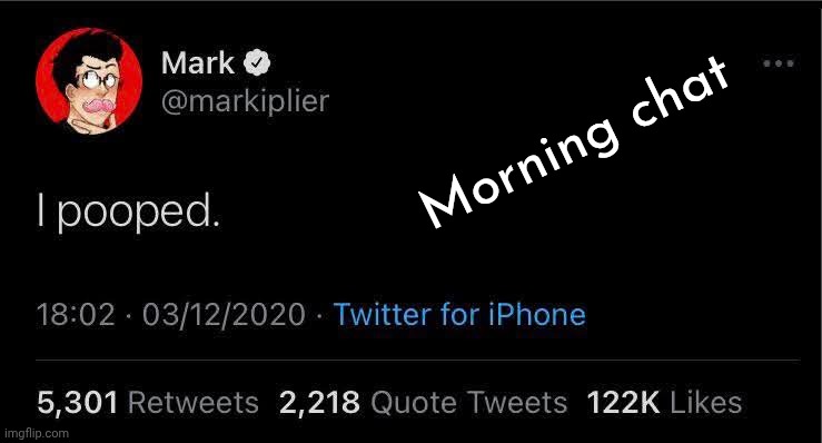 Morning chat | made w/ Imgflip meme maker