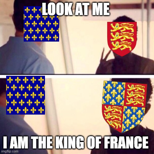 Long live the king | LOOK AT ME; I AM THE KING OF FRANCE | image tagged in memes,captain phillips - i'm the captain now | made w/ Imgflip meme maker