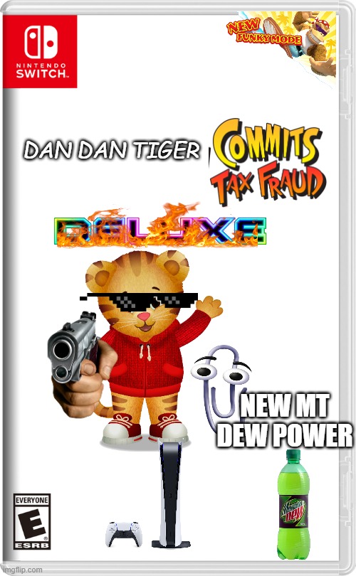 dan dan tiger commits tax fraud and  buys clippy a ps5 with new funky mode DELUXE | DAN DAN TIGER; NEW MT DEW POWER | image tagged in nintendo switch | made w/ Imgflip meme maker