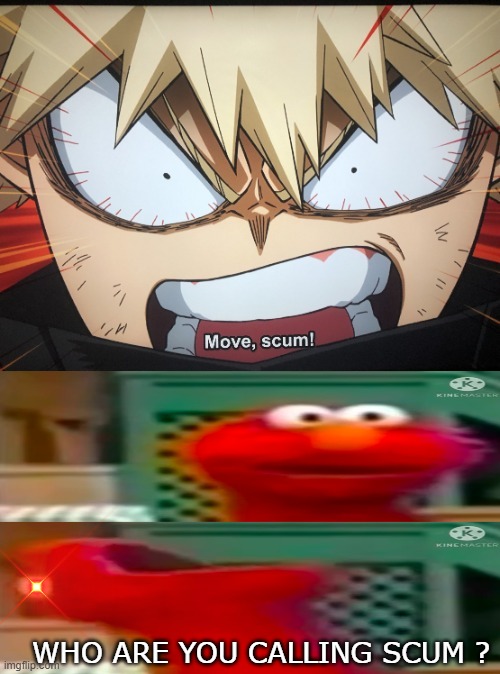 bakugo hates elmo | WHO ARE YOU CALLING SCUM ? | image tagged in bakugo hates who,elmo,scumbag,my hero academia,anime memes,crossover memes | made w/ Imgflip meme maker