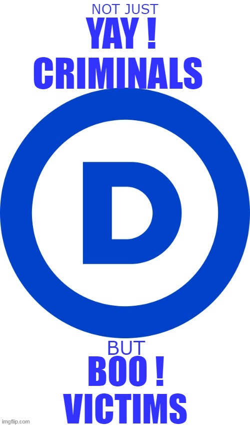 Exatly WTH is the "Party of the Working Man" thinking ? | YAY ! CRIMINALS; BOO !
VICTIMS | image tagged in yay boo bemocrats meme | made w/ Imgflip meme maker