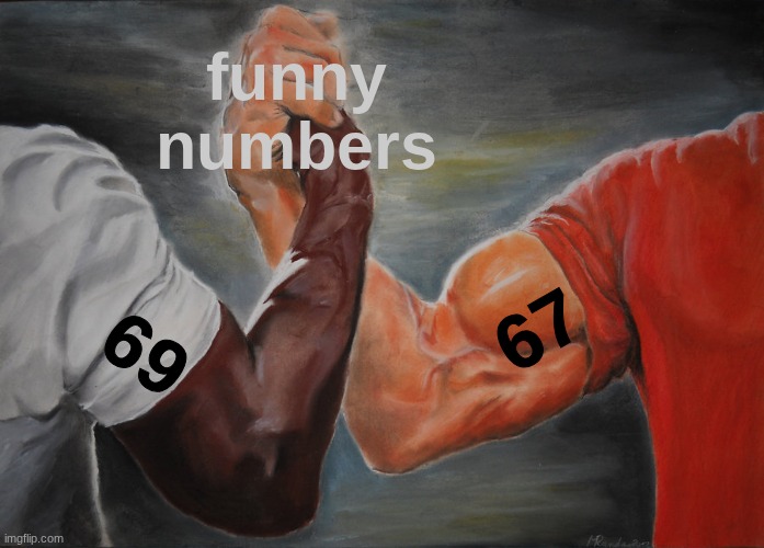sixxx seveeen ??     Gen Z doomed.. :/ | funny numbers; 67; 69 | image tagged in memes,epic handshake,funny,69,67,gen z humor | made w/ Imgflip meme maker