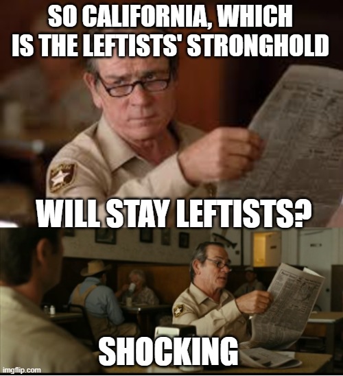 Tommy Explains | SO CALIFORNIA, WHICH IS THE LEFTISTS' STRONGHOLD WILL STAY LEFTISTS? SHOCKING | image tagged in tommy explains | made w/ Imgflip meme maker