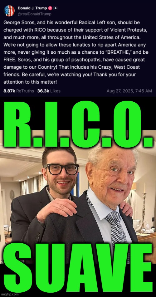 Rich and Gentle | R.I.C.O. SUAVE | image tagged in alex soros,george soros | made w/ Imgflip meme maker