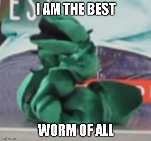 I AM THE BEST WORM OF ALL | image tagged in bookworm guy | made w/ Imgflip meme maker
