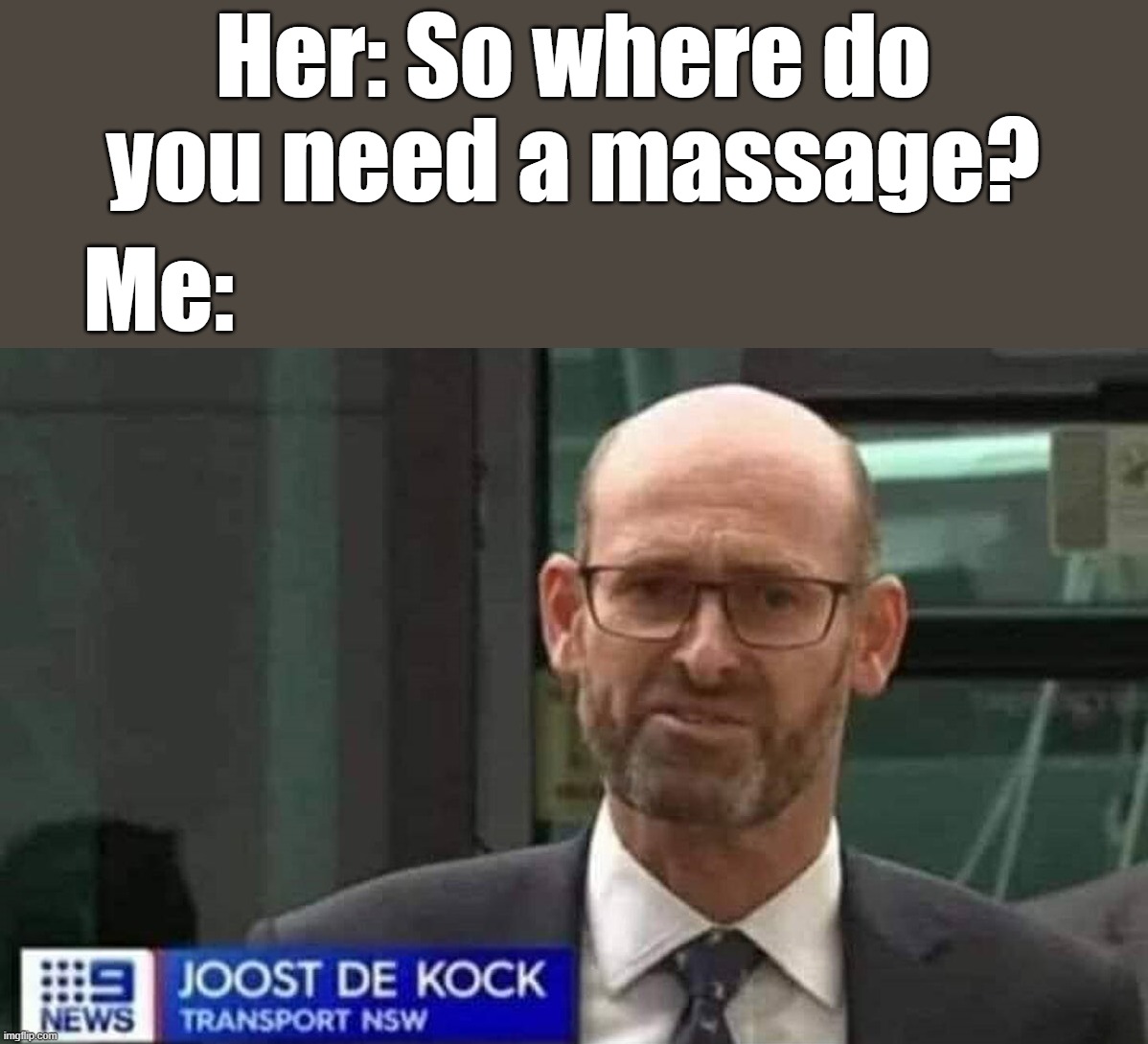 Her: So where do you need a massage? Me: | image tagged in massage | made w/ Imgflip meme maker