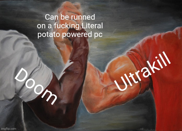 Epic Handshake Meme | Can be runned on a fucking Literal potato powered pc; Ultrakill; Doom | image tagged in memes,epic handshake | made w/ Imgflip meme maker