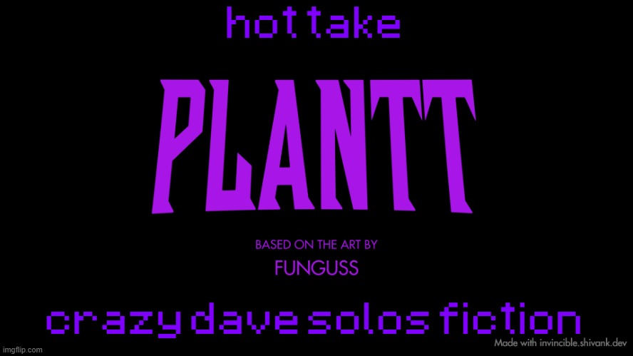 millie if you say sportacus then i will rip your mouth off | hot take; crazy dave solos fiction | image tagged in plantt title card season 2 | made w/ Imgflip meme maker