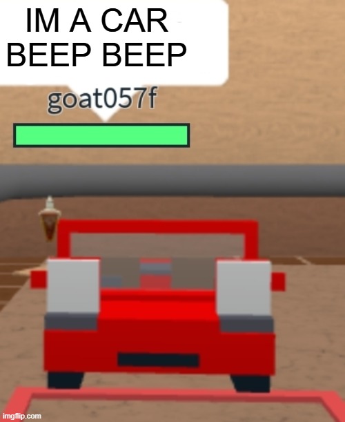 im small car | IM A CAR BEEP BEEP | image tagged in im small car | made w/ Imgflip meme maker