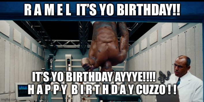Ramel Bday | R A M E L  IT’S YO BIRTHDAY!! IT’S YO BIRTHDAY AYYYE!!!! 🎶 
H A P P Y  B I R T H D A Y CUZZO ! ! | image tagged in 50 cent birthday | made w/ Imgflip meme maker