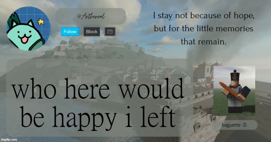 hello | who here would be happy i left | image tagged in hello | made w/ Imgflip meme maker