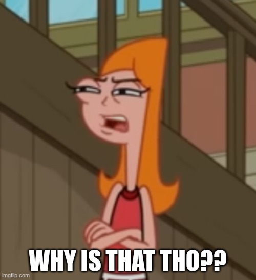 Candace squinty eyes | WHY IS THAT THO?? | image tagged in candace squinty eyes | made w/ Imgflip meme maker
