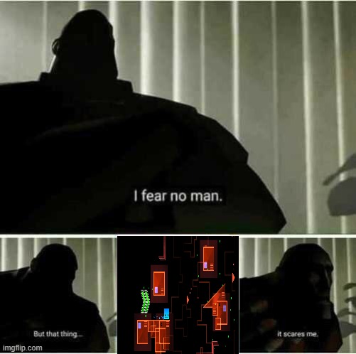 I fear no man | image tagged in i fear no man | made w/ Imgflip meme maker