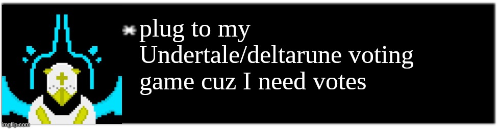 I need votes :sad: | plug to my Undertale/deltarune voting game cuz I need votes | image tagged in dio brando undertale 1 textbox | made w/ Imgflip meme maker