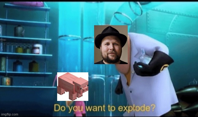 how creepers were made: | image tagged in do you want to explode | made w/ Imgflip meme maker