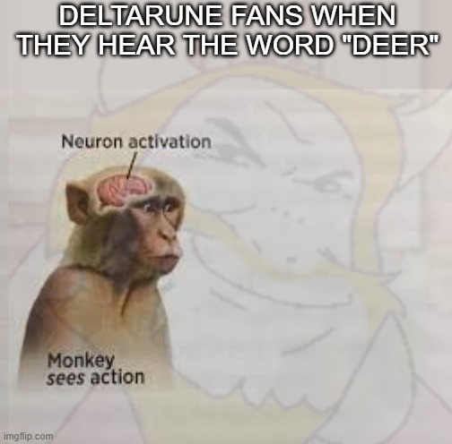 DELTARUNE FANS WHEN THEY HEAR THE WORD "DEER" | image tagged in neuron activation | made w/ Imgflip meme maker