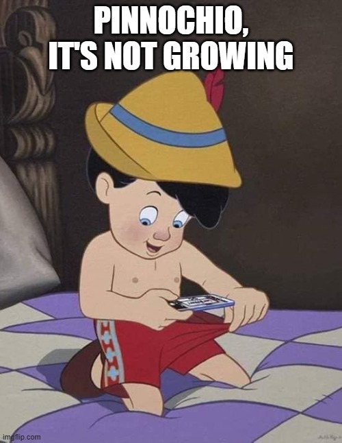 Grow | PINNOCHIO, IT'S NOT GROWING | made w/ Imgflip meme maker