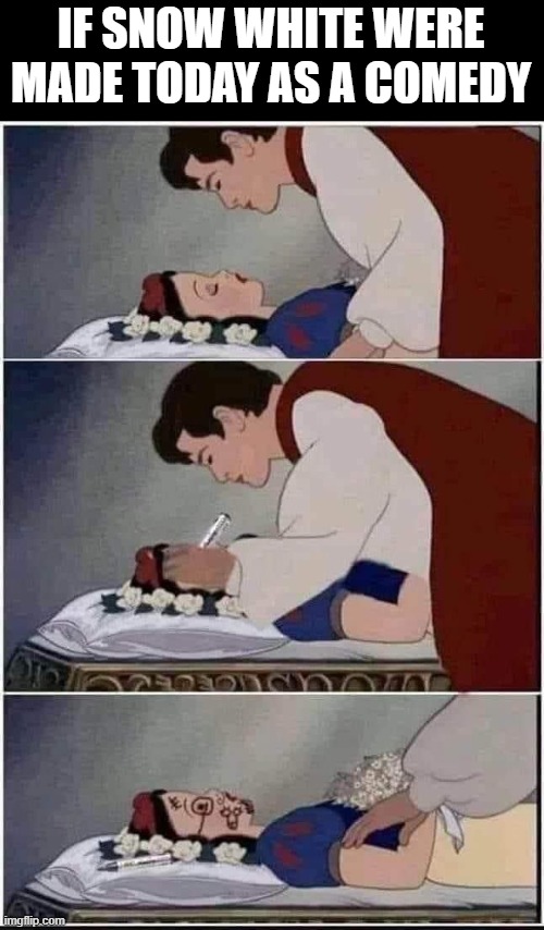 Dark Snow White | IF SNOW WHITE WERE MADE TODAY AS A COMEDY | image tagged in snow white | made w/ Imgflip meme maker
