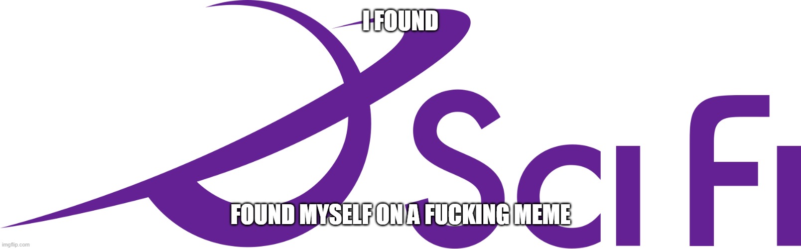 I FOUND FOUND MYSELF ON A FUCKING MEME | made w/ Imgflip meme maker