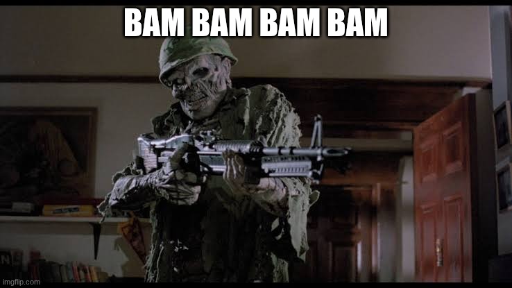 zombie soldier | BAM BAM BAM BAM | image tagged in zombie soldier | made w/ Imgflip meme maker
