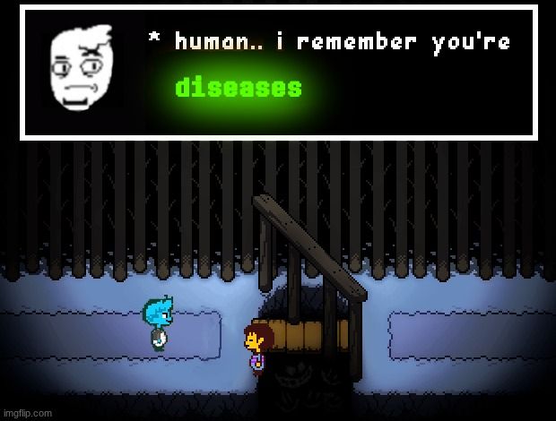 Human I remember you're diseases | image tagged in human i remember you're diseases | made w/ Imgflip meme maker