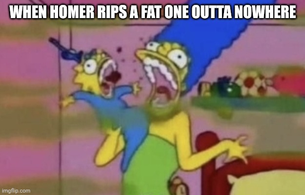 WHEN HOMER RIPS A FAT ONE OUTTA NOWHERE | image tagged in memes,funny memes,simpsons,fart | made w/ Imgflip meme maker