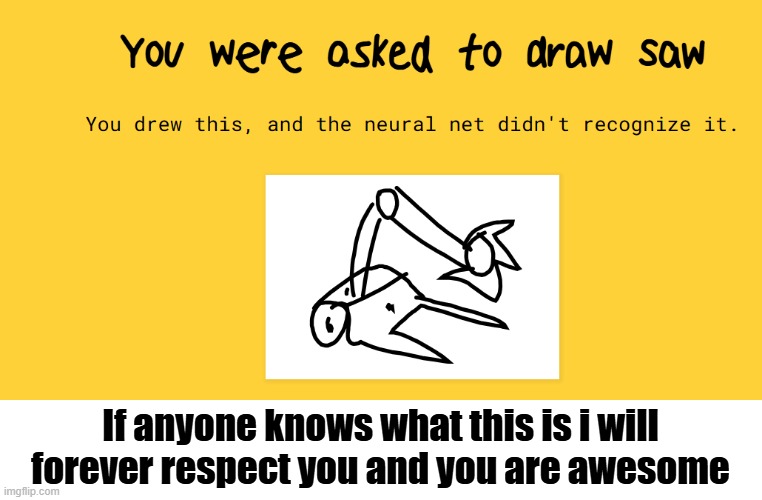 If anyone knows what this is i will forever respect you and you are awesome | made w/ Imgflip meme maker