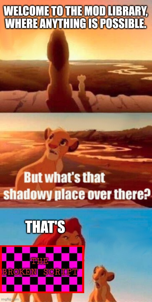 Too much effort went into this. | WELCOME TO THE MOD LIBRARY, WHERE ANYTHING IS POSSIBLE. THAT'S; THE BROKEN SCRIPT | image tagged in memes,simba shadowy place,minecraft memes,mods | made w/ Imgflip meme maker