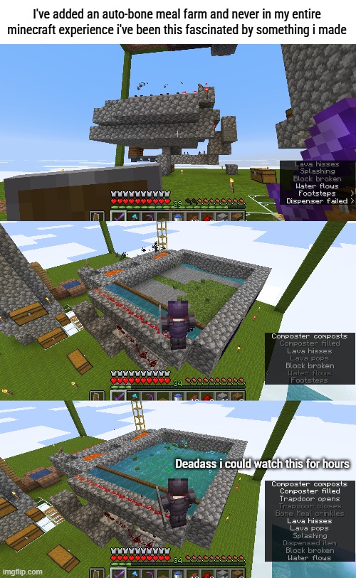 it's fascinating | I've added an auto-bone meal farm and never in my entire minecraft experience i've been this fascinated by something i made; Deadass i could watch this for hours | made w/ Imgflip meme maker