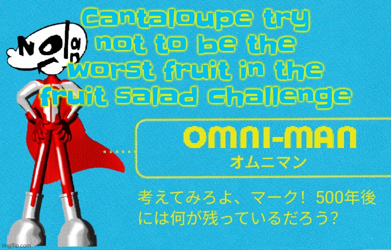 i fu​​c​​kin​​g HATE cantaloupe | Cantaloupe try not to be the worst fruit in the fruit salad challenge | image tagged in what | made w/ Imgflip meme maker