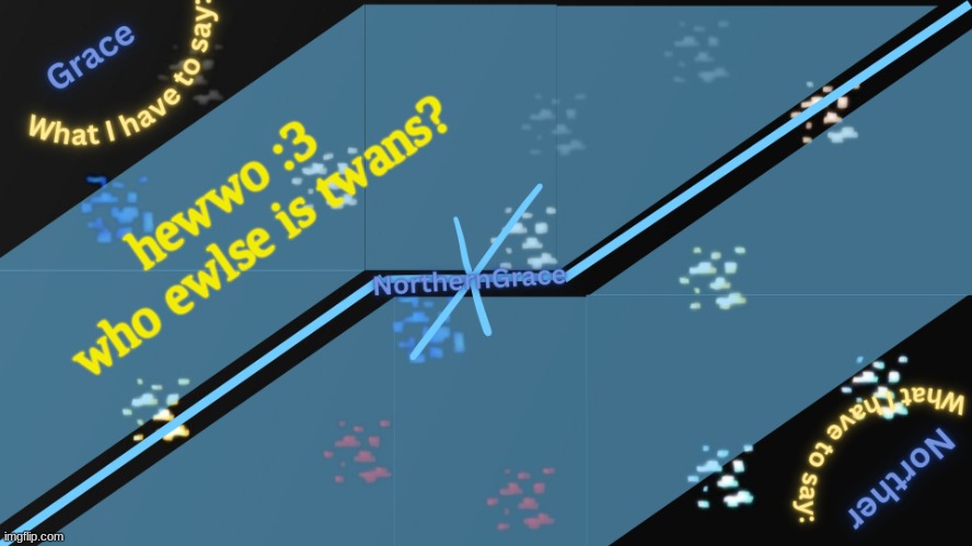 NorthernGrace Temp v2 | hewwo :3 
who ewlse is twans? | image tagged in northerngrace temp v2 | made w/ Imgflip meme maker
