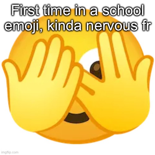 Longest lockdown ever fr | First time in a school emoji, kinda nervous fr | image tagged in scared emoji | made w/ Imgflip meme maker