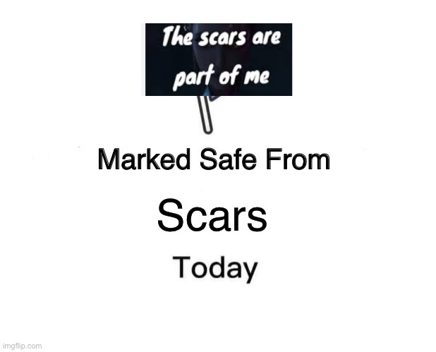 Marked Safe From | Scars | image tagged in memes,marked safe from | made w/ Imgflip meme maker